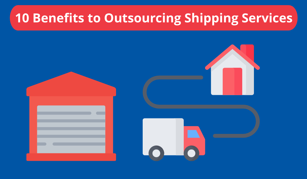 10 Benefits To Outsourcing Shipping Services